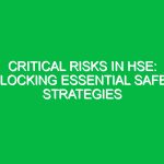 Critical Risks in HSE: Unlocking Essential Safety Strategies