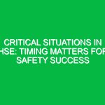 Critical Situations in HSE: Timing Matters for Safety Success