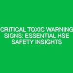 Critical Toxic Warning Signs: Essential HSE Safety Insights