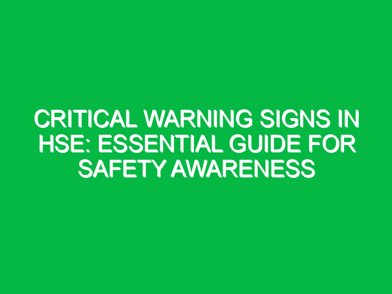 Critical Warning Signs in HSE: Essential Guide for Safety Awareness