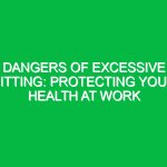 Dangers of Excessive Sitting: Protecting Your Health at Work