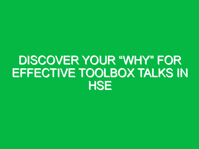 Discover Your “Why” for Effective Toolbox Talks in HSE