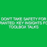 Don’t Take Safety for Granted: Key Insights for Toolbox Talks