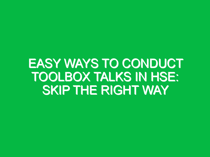 Easy Ways to Conduct Toolbox Talks in HSE: Skip the Right Way