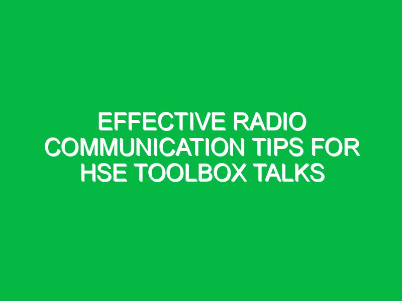 Effective Radio Communication Tips for HSE Toolbox Talks