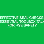 Effective Seal Checks: Essential Toolbox Talk for HSE Safety