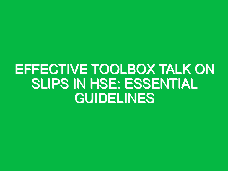 Effective Toolbox Talk on Slips in HSE: Essential Guidelines