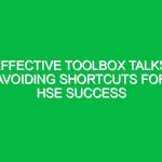 Effective Toolbox Talks: Avoiding Shortcuts for HSE Success
