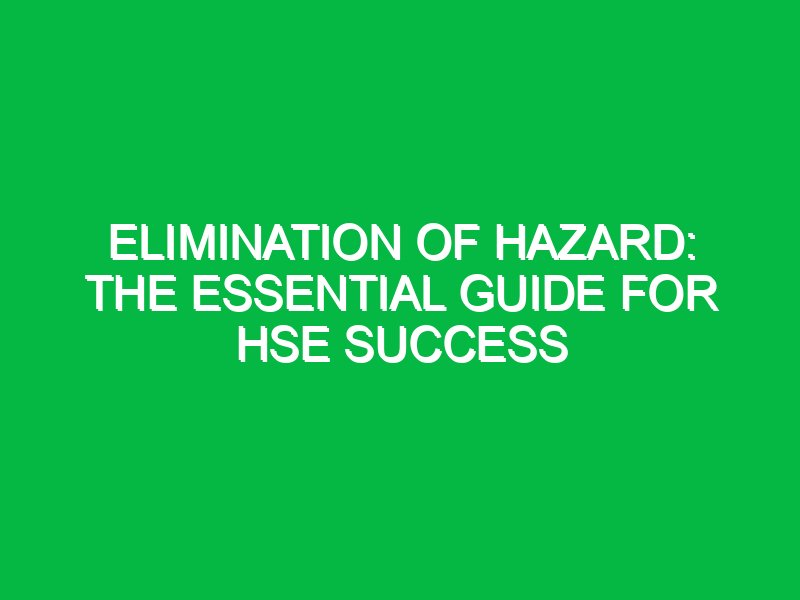 Elimination of Hazard: The Essential Guide for HSE Success