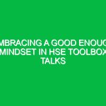 Embracing a Good Enough Mindset in HSE Toolbox Talks