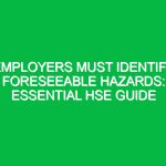Employers Must Identify Foreseeable Hazards: Essential HSE Guide