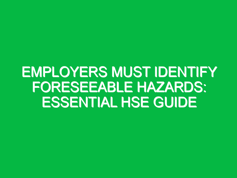 Employers Must Identify Foreseeable Hazards: Essential HSE Guide