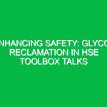 Enhancing Safety: Glycol Reclamation in HSE Toolbox Talks