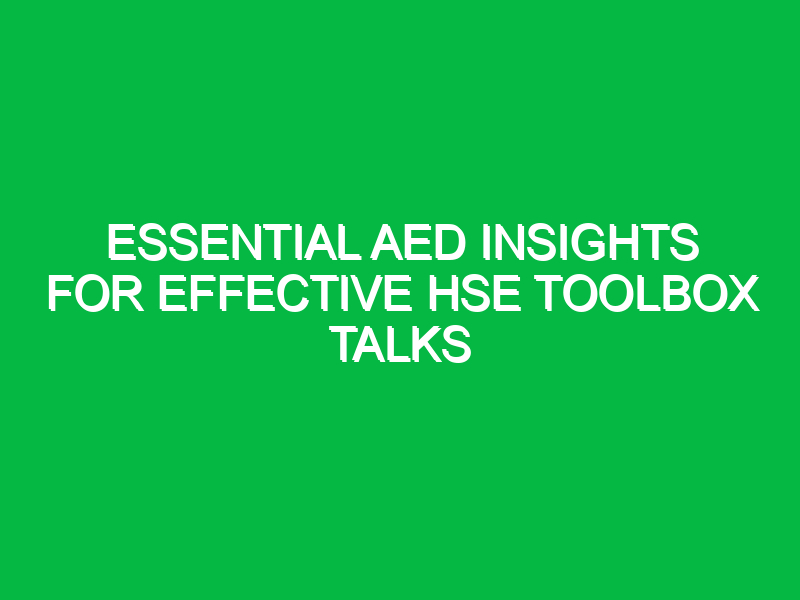 Essential AED Insights for Effective HSE Toolbox Talks