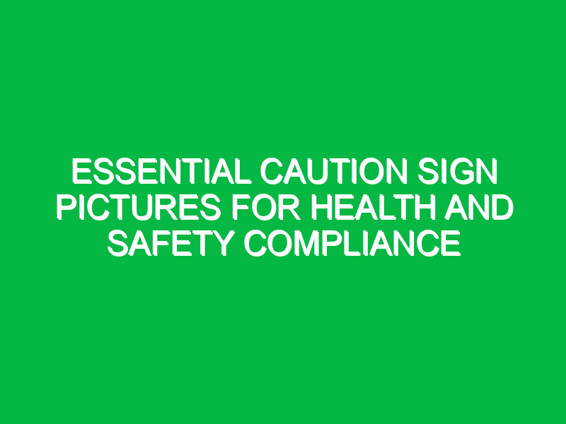 Essential Caution Sign Pictures for Health and Safety Compliance