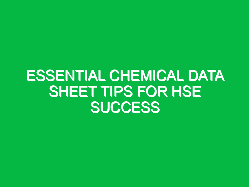 Essential Chemical Data Sheet Tips for HSE Success