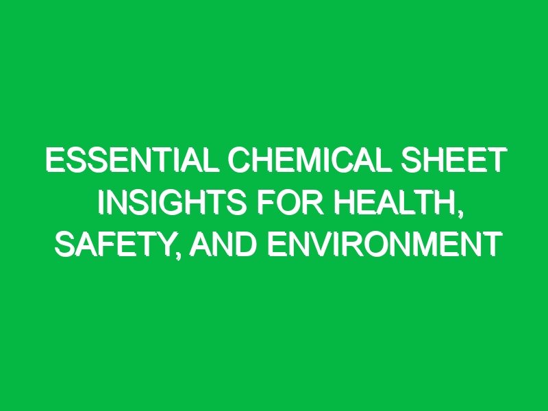 Essential Chemical Sheet Insights for Health, Safety, and Environment