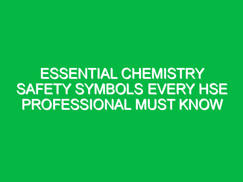 Essential Chemistry Safety Symbols Every HSE Professional Must Know