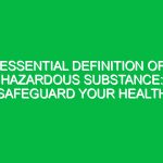 Essential Definition of Hazardous Substance: Safeguard Your Health