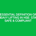 Essential Definition of Heavy Lifting in HSE: Stay Safe & Compliant
