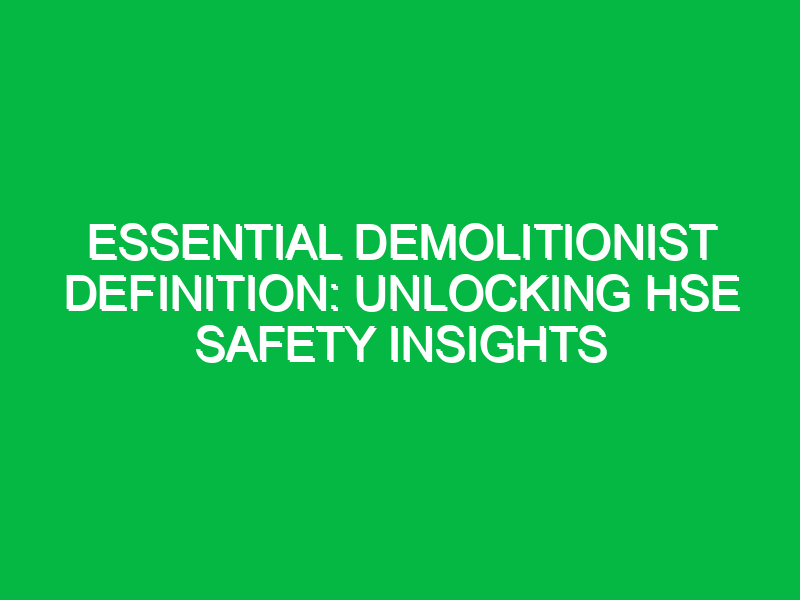 Essential Demolitionist Definition: Unlocking HSE Safety Insights