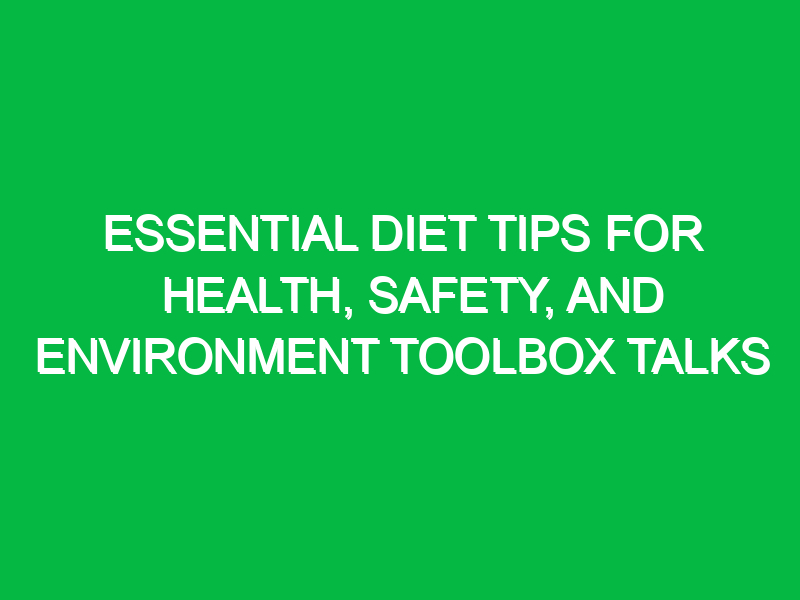 Essential Diet Tips for Health, Safety, and Environment Toolbox Talks