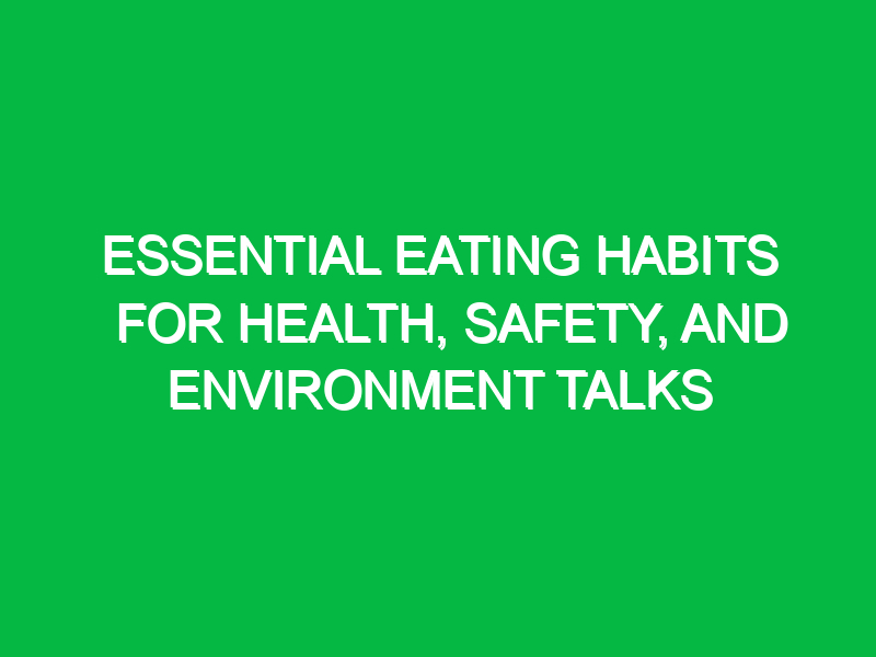 Essential Eating Habits for Health, Safety, and Environment Talks