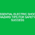 Essential Electric Shock Hazard Tips for Safety Success