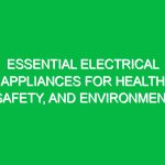 Essential Electrical Appliances for Health, Safety, and Environment