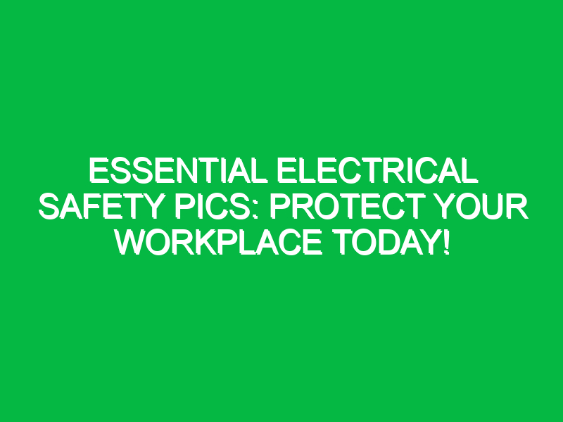 Essential Electrical Safety Pics: Protect Your Workplace Today!