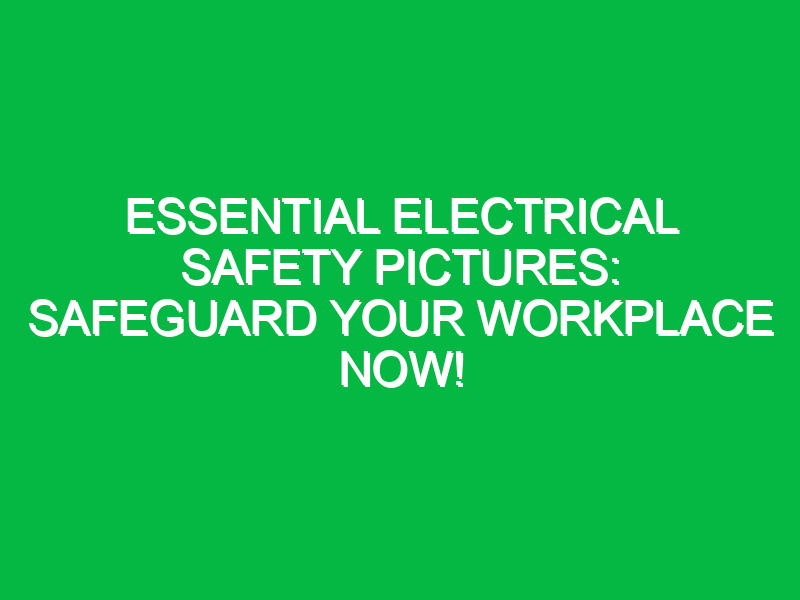 Essential Electrical Safety Pictures: Safeguard Your Workplace Now!