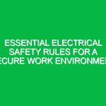 Essential Electrical Safety Rules for a Secure Work Environment