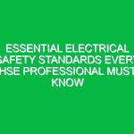 Essential Electrical Safety Standards Every HSE Professional Must Know