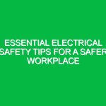 Essential Electrical Safety Tips for a Safer Workplace