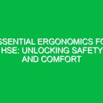 Essential Ergonomics for HSE: Unlocking Safety and Comfort