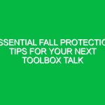 Essential Fall Protection Tips for Your Next Toolbox Talk