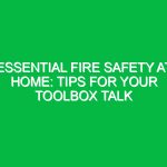 Essential Fire Safety at Home: Tips for Your Toolbox Talk