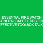 Essential Fire Watch General Safety Tips for Effective Toolbox Talks