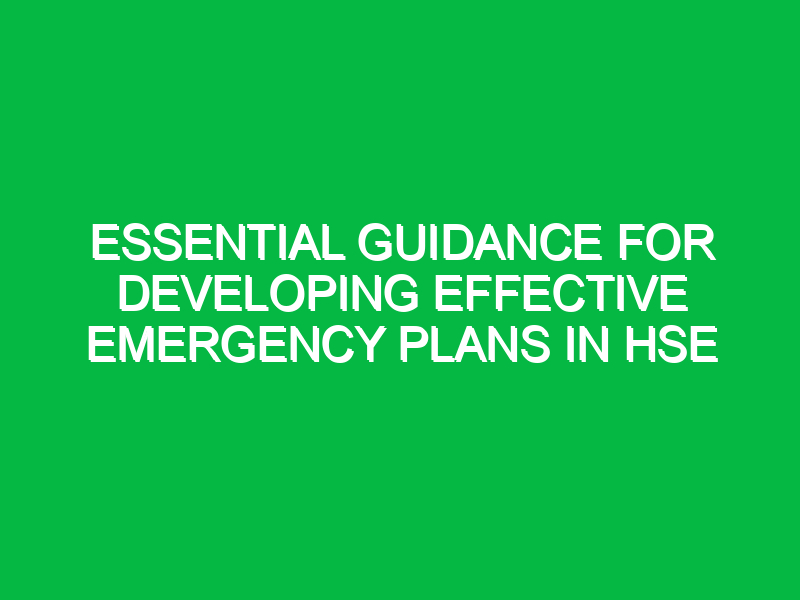 Essential Guidance for Developing Effective Emergency Plans in HSE