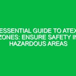 Essential Guide to ATEX Zones: Ensure Safety in Hazardous Areas