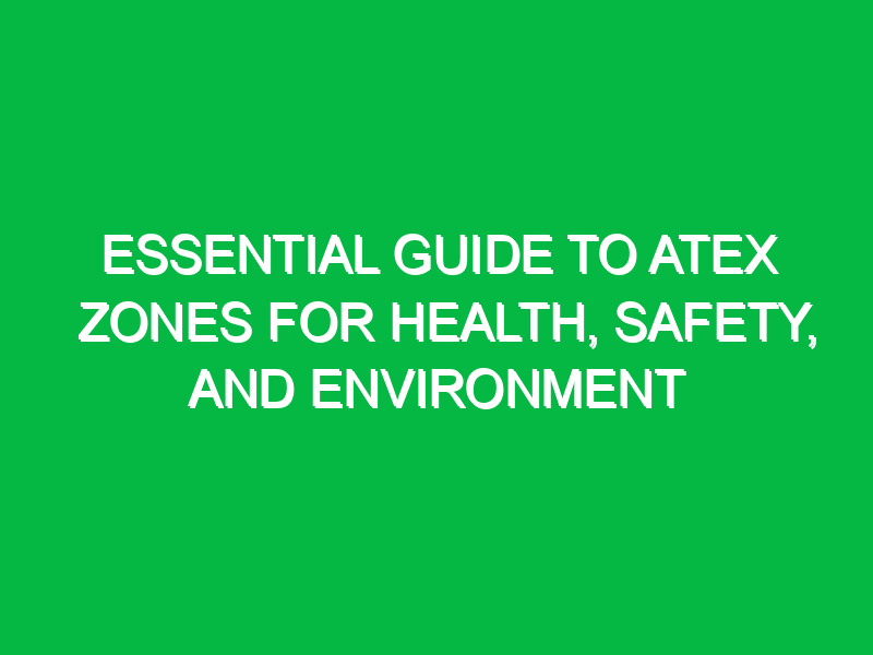 Essential Guide to ATEX Zones for Health, Safety, and Environment