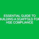 Essential Guide to Building a Scaffold for HSE Compliance