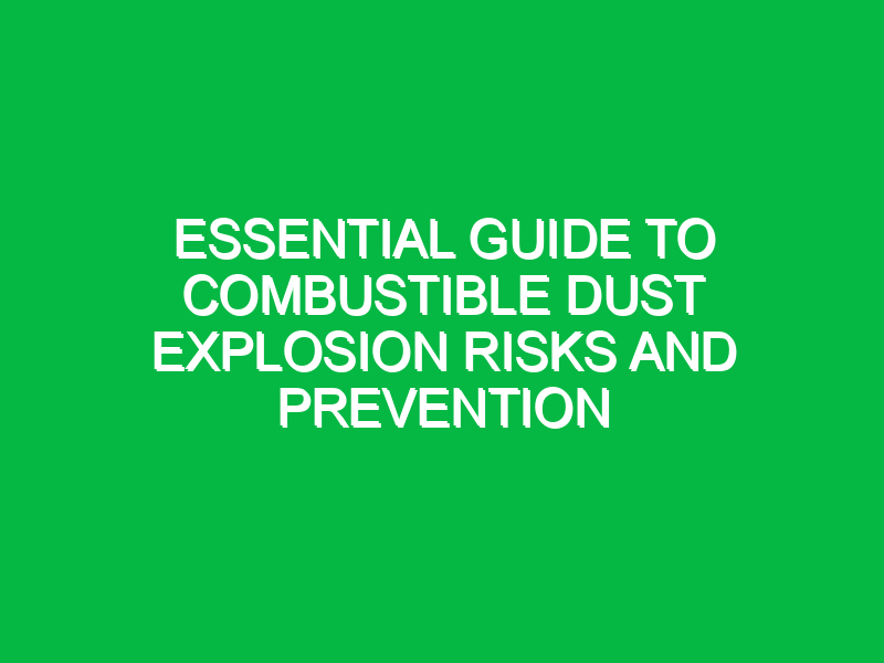 Essential Guide to Combustible Dust Explosion Risks and Prevention