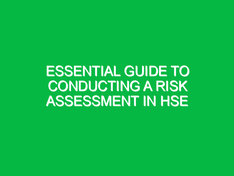 Essential Guide to Conducting a Risk Assessment in HSE