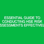 Essential Guide to Conducting HSE Risk Assessments Effectively