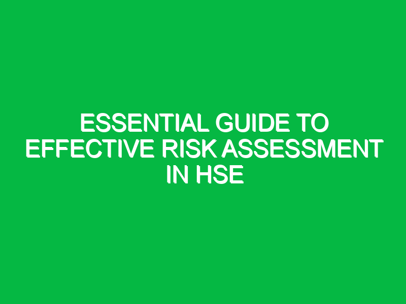 Essential Guide to Effective Risk Assessment in HSE