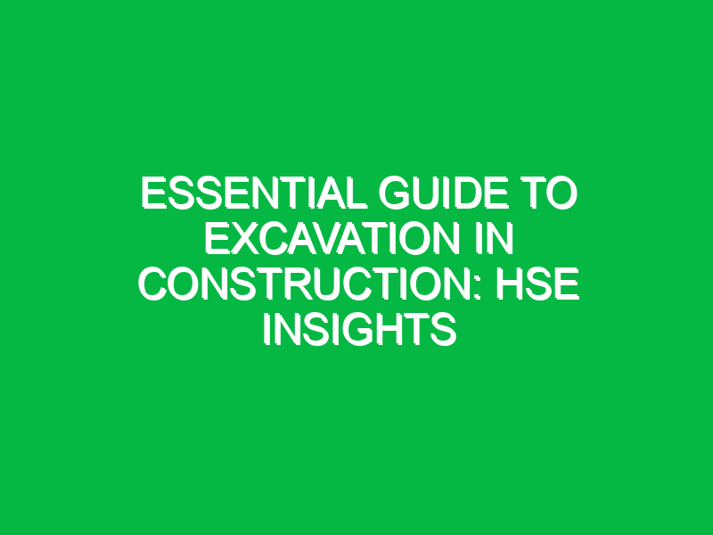 Essential Guide to Excavation in Construction: HSE Insights
