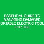 Essential Guide to Managing Damaged Portable Electric Tools for HSE