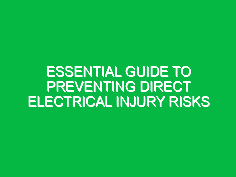 Essential Guide to Preventing Direct Electrical Injury Risks