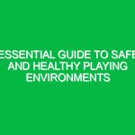 Essential Guide to Safe and Healthy Playing Environments